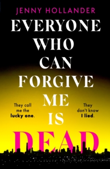 Everyone Who Can Forgive Me is Dead : The most gripping and unputdownable thriller of 2024