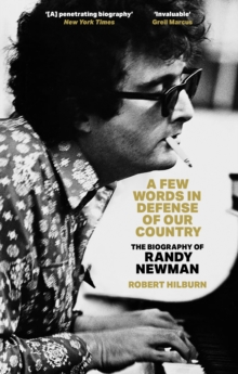 A Few Words in Defense of Our Country : The Biography of Randy Newman
