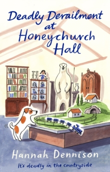 Deadly Derailment at Honeychurch Hall : An unputdownable cosy murder mystery