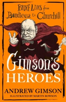 Gimson's Heroes : Brief Lives from Boudicca to Churchill