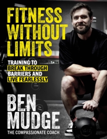 Fitness Without Limits : Break through obstacles, live without fear, and find a better you