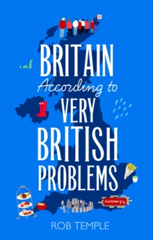 Britain According to Very British Problems : the new book from one of Britain's favourite humour brands