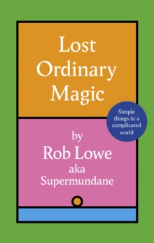 Lost Ordinary Magic : Simple things in a complicated world