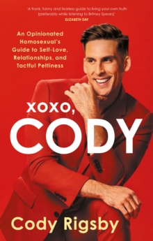 XOXO, Cody : An Opinionated Homosexual's Guide to Self-Love, Relationships, and Tactful Pettiness