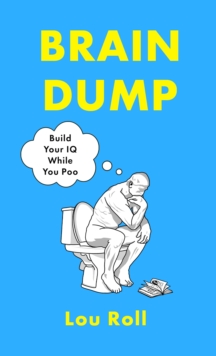 Brain Dump : Build Your IQ While You Poo