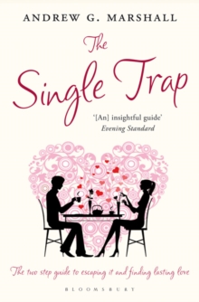 The Single Trap : The Two-Step Guide to Escaping it and Finding Lasting Love