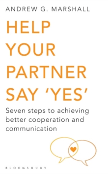 Help Your Partner Say 'Yes' : Seven Steps to Achieving Better Cooperation and Communication, Paperback Book Help Your Partner Say 'Yes' : Seven Steps to Achieving Better Cooperation and Communication, Paperback Book