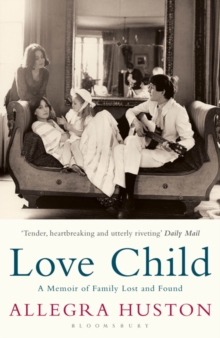 Love Child : A Memoir of Family Lost and Found, Paperback / softback Book Love Child : A Memoir of Family Lost and Found, Paperback / softback Book