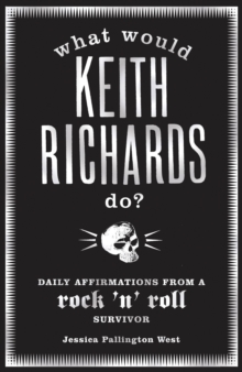 What Would Keith Richards Do? : Daily Affirmations with a Rock and Roll Survivor