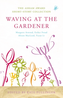 Waving at the Gardener : The Asham Award Short-Story Collection