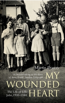 My Wounded Heart : The Life of Lilli Jahn, 1900-1944