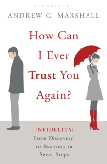 How Can I Ever Trust You Again? : Infidelity: from Discovery to Recovery in Seven Steps