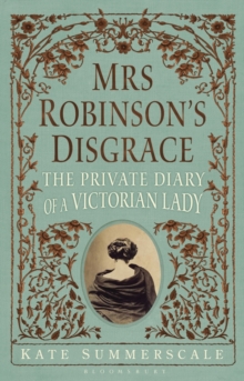 Mrs Robinson's Disgrace : The Private Diary of a Victorian Lady, Hardback Book Mrs Robinson's Disgrace : The Private Diary of a Victorian Lady, Hardback Book