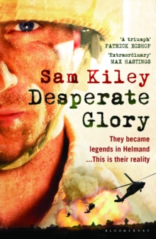 Desperate Glory : At War in Helmand with Britain's 16 Air Assault Brigade