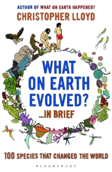 What on Earth Evolved? ... in Brief : 100 species that have changed the world