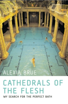 Cathedrals of the Flesh : My Search for the Perfect Bath