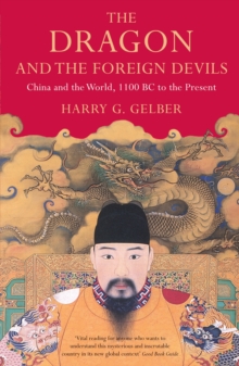 The Dragon and the Foreign Devils : China and the World, 1100 BC to the Present