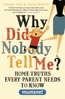 Why Did Nobody Tell Me? : Home Truths Every Parent Needs to Know (mumsnet), Paperback Book Why Did Nobody Tell Me? : Home Truths Every Parent Needs to Know (mumsnet), Paperback Book