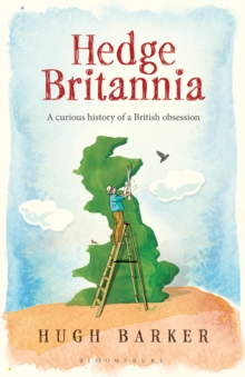 Hedge Britannia : A Curious History of a British Obsession