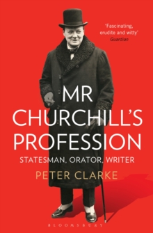 Mr Churchill's Profession : Statesman, Orator, Writer