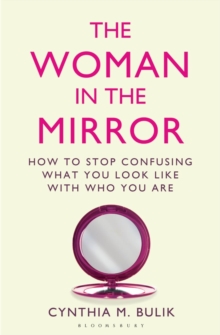 The Woman in the Mirror : How to Stop Confusing What You Look Like with Who You are, Paperback Book The Woman in the Mirror : How to Stop Confusing What You Look Like with Who You are, Paperback Book
