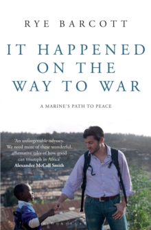 It Happened on the Way to War : A Marine's Path to Peace, Paperback / softback Book It Happened on the Way to War : A Marine's Path to Peace, Paperback / softback Book