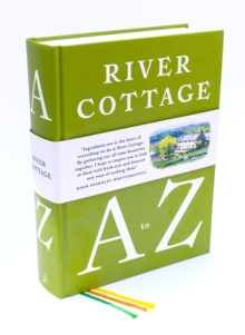 The River Cottage A-Z: Our Favourite Ingredients & How to Cook Them, Hardback Book The River Cottage A-Z: Our Favourite Ingredients & How to Cook Them, Hardback Book