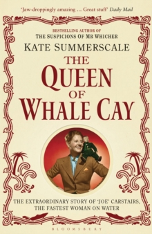 The Queen of Whale Cay : The Extraordinary Story of Joe Carstairs, the Fastest Woman on Water