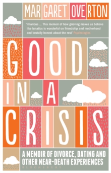 Good in a Crisis : A Memoir of Divorce, Dating, and Other Near-Death Experiences, Paperback Book Good in a Crisis : A Memoir of Divorce, Dating, and Other Near-Death Experiences, Paperback Book