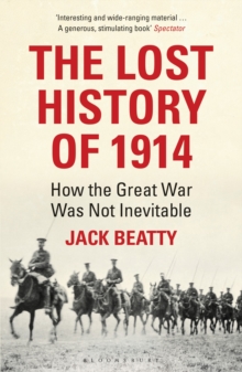 The Lost History of 1914 : How the Great War Was Not Inevitable, Paperback / softback Book The Lost History of 1914 : How the Great War Was Not Inevitable, Paperback / softback Book