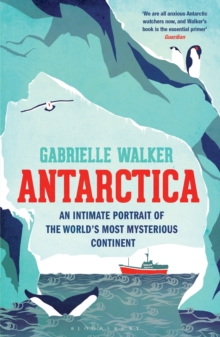 Antarctica : An Intimate Portrait of the World's Most Mysterious Continent