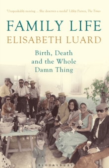Family Life : Birth, Death and the Whole Damn Thing, Paperback Book Family Life : Birth, Death and the Whole Damn Thing, Paperback Book