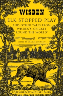 Elk Stopped Play : And Other Tales from Wisden's 'Cricket Round the World', Hardback Book Elk Stopped Play : And Other Tales from Wisden's 'Cricket Round the World', Hardback Book
