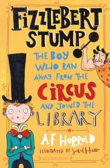 Fizzlebert Stump : The Boy Who Ran Away From the Circus (and joined the library)