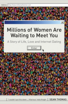 Millions of Women are Waiting to Meet You : A Story of Life, Love and Internet Dating