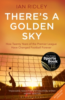 There's a Golden Sky : How Twenty Years of the Premier League Have Changed Football Forever, Paperback Book There's a Golden Sky : How Twenty Years of the Premier League Have Changed Football Forever, Paperback Book