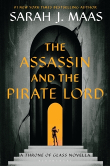 The Assassin and the Pirate Lord : A Throne of Glass Novella