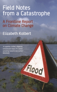 Field Notes from a Catastrophe : Climate Change - Is Time Running Out?