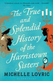 The True and Splendid History of the Harristown Sisters, Paperback Book The True and Splendid History of the Harristown Sisters, Paperback Book