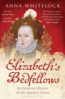 Elizabeth's Bedfellows : An Intimate History of the Queen's Court