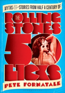 50 Licks : Myths and Stories from Half a Century of the Rolling Stones, Paperback Book 50 Licks : Myths and Stories from Half a Century of the Rolling Stones, Paperback Book