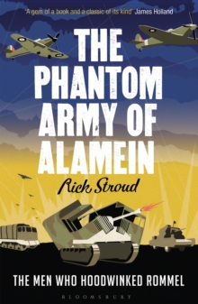 The Phantom Army of Alamein : The Men Who Hoodwinked Rommel