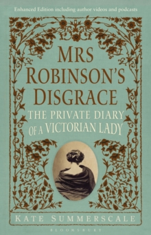 Mrs Robinsons Disgrace, The Private Diary of A Victorian Lady ENHANCED EDITION : Including Author Videos and Podcasts