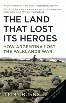 Land that Lost Its Heroes : How Argentina Lost the Falklands War