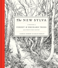 The New Sylva : A Discourse of Forest and Orchard Trees for the Twenty-first Century, Hardback Book The New Sylva : A Discourse of Forest and Orchard Trees for the Twenty-first Century, Hardback Book