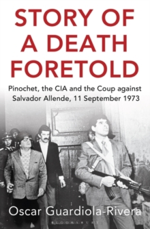 Story of a Death Foretold : The Coup Against Salvador Allende, 11 September 1973