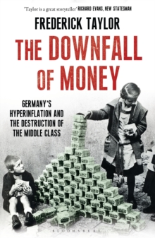 The Downfall of Money : GermanyS Hyperinflation and the Destruction of the Middle Class