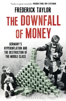 The Downfall of Money : Germany's Hyperinflation and the Destruction of the Middle Class, Paperback Book The Downfall of Money : Germany's Hyperinflation and the Destruction of the Middle Class, Paperback Book