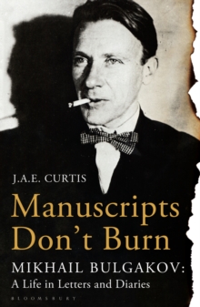 Manuscripts Don't Burn : Mikhail Bulgakov: a Life in Letters and Diaries