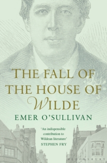 The Fall of the House of Wilde : Oscar Wilde and His Family